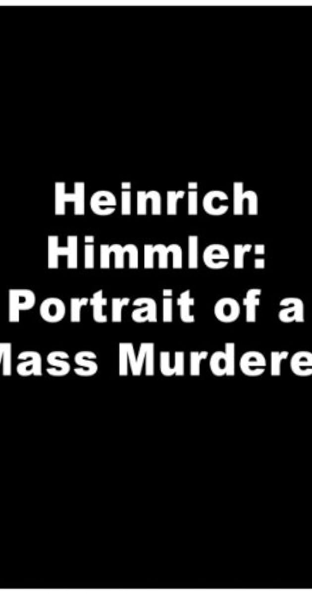 Heinrich Himmler - Aus dem Leben eines Massenmörders