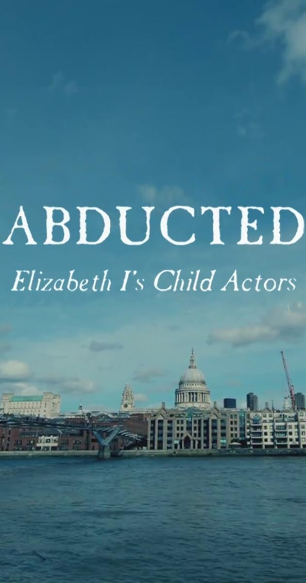 Abducted - Elizabeth I's Child Actors