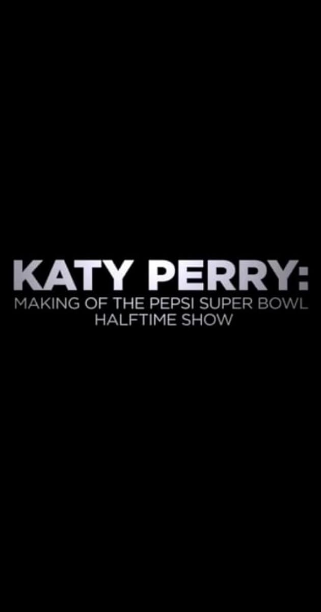 Katy Perry -  Making of the Pepsi Super Bowl Halftime Show