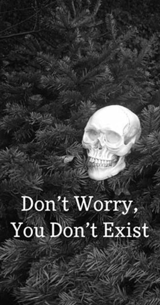 Don't Worry, You Don't Exist