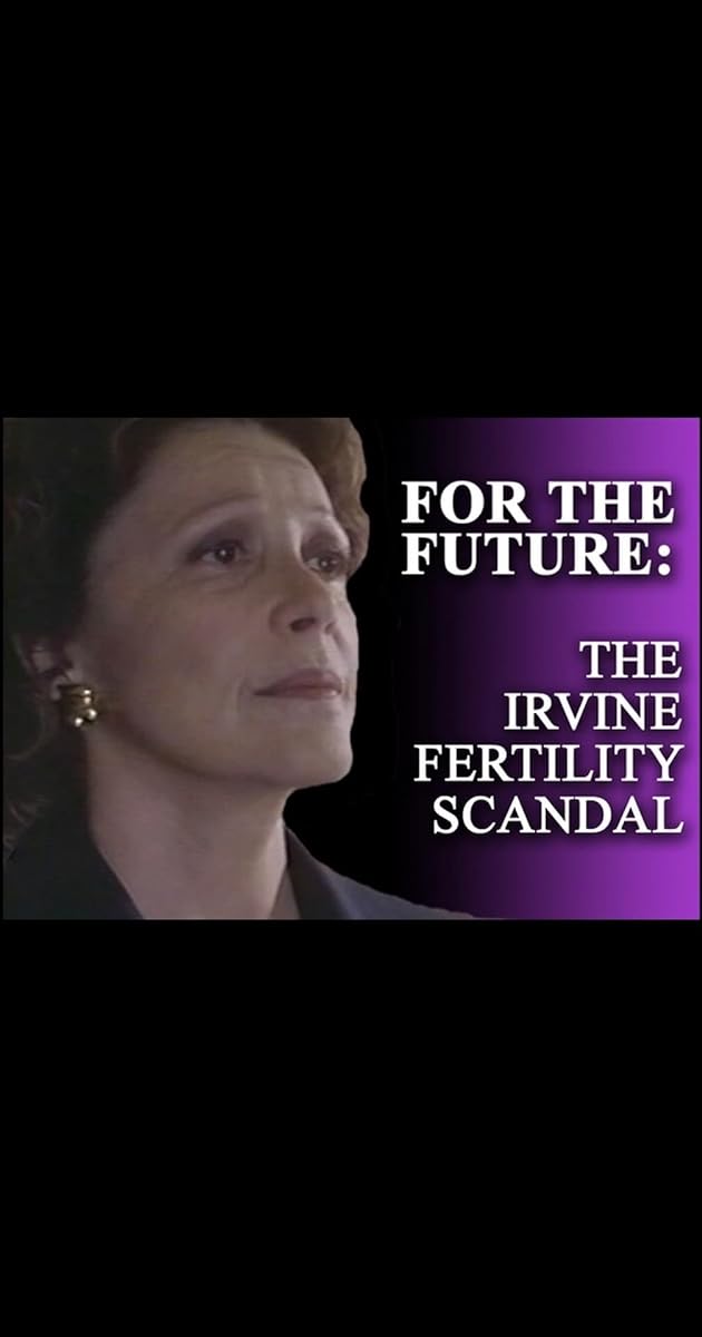 For the Future: The Irvine Fertility Scandal