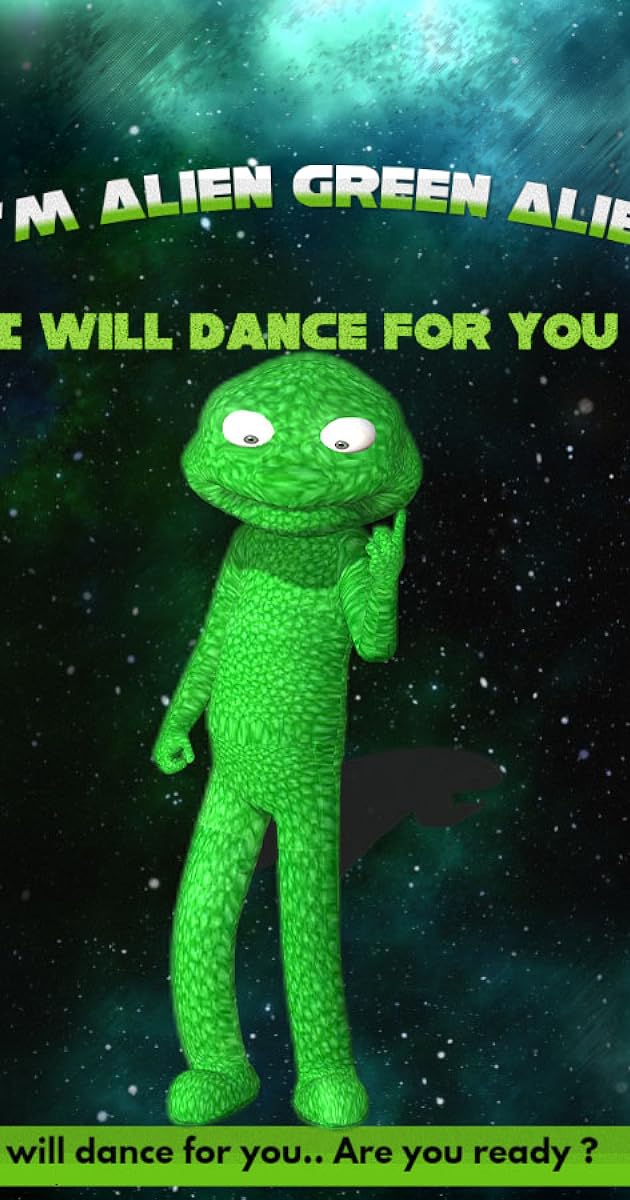 I'm Alien Green Alien: I will dance for you