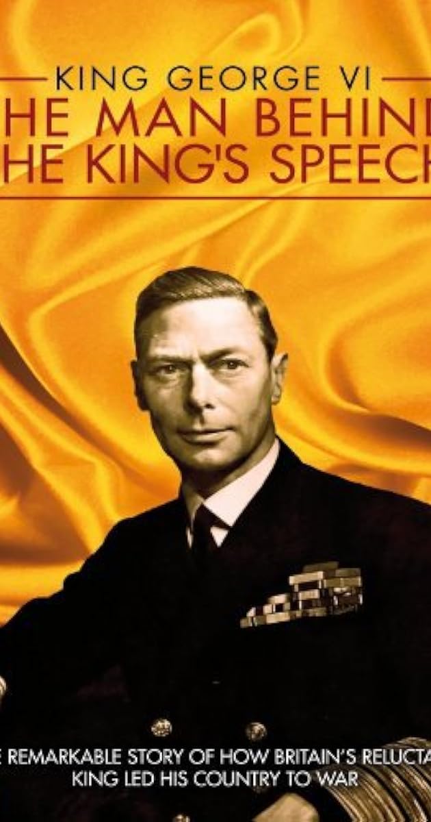 King George VI: The Man Behind the King's Speech