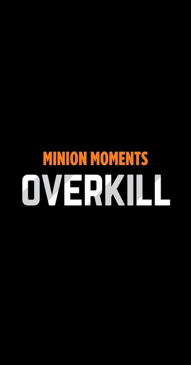 Minion Moments: Overkill